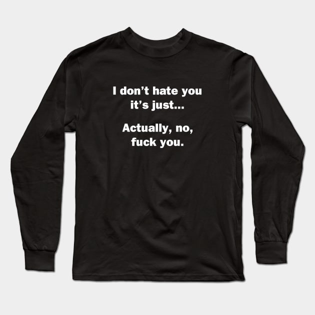 I Don't Hate You Long Sleeve T-Shirt by topher